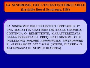 LA SINDROME DELLINTESTINO IRRITABILE Irritable Bowel Syndrome IBS