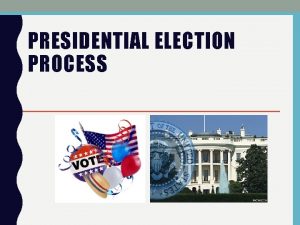 PRESIDENTIAL ELECTION PROCESS AGREE OR DISAGREE Presidential elections
