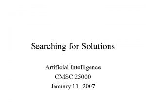 Searching for Solutions Artificial Intelligence CMSC 25000 January