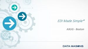 EDI Made Simple AXUG Boston Your Presenter Data