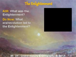 The Enlightenment AIM What was the Enlightenment Do