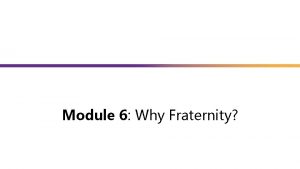 Module 6 Why Fraternity Module Content Fraternity Matters