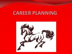 CAREER PLANNING Getting Started Its never too early