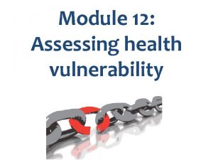 Module 12 Assessing health vulnerability Key messages in