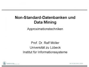 NonStandardDatenbanken und Data Mining Approximationstechniken Prof Dr Ralf