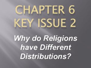 CHAPTER 6 KEY ISSUE 2 Why do Religions