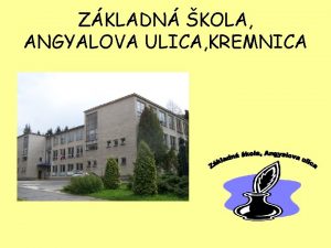 ZKLADN KOLA ANGYALOVA ULICA KREMNICA Vzia koly Hodiny