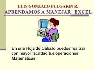 LUIS GONZALO PULGARIN R APRENDAMOS A MANEJAR EXCEL