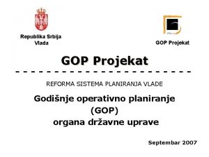 Republika Srbija Vlada GOP Projekat REFORMA SISTEMA PLANIRANJA