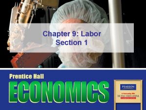 Chapter 9 Labor Section 1 Objectives 1 Describe