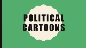 POLITICAL CARTOONS POLITICAL CARTOONS Modern political cartoons have