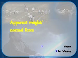 Apparent weight normal force Physics Mr Maloney Objectives