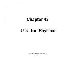 Chapter 43 Ultradian Rhythms Copyright 2016 Elsevier Inc