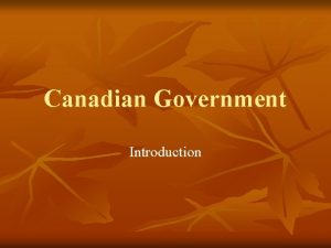 Canadian Government Introduction What is a Government One