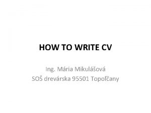 HOW TO WRITE CV Ing Mria Mikulov SO