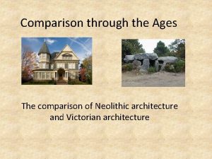 Comparison through the Ages The comparison of Neolithic