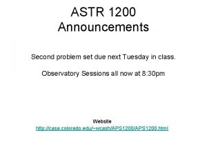 ASTR 1200 Announcements Second problem set due next