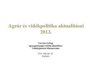 Agrr s vidkpolitika aktualitsai 2013 Czervn Gyrgy agrrgazdasgrt