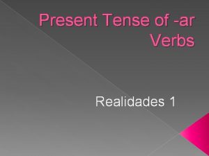 Present Tense of ar Verbs Realidades 1 VERBS