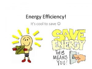 Energy Efficiency Its cool to save The Law