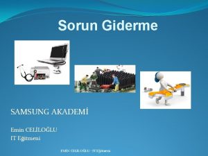 Sorun Giderme SAMSUNG AKADEM Emin CELLOLU IT Eitmeni