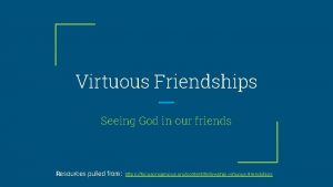 Virtuous Friendships Seeing God in our friends Resources