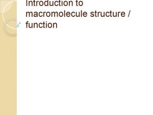 Introduction to macromolecule structure function Macromolecule types 1