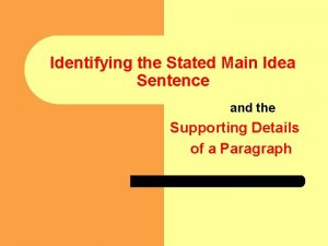 Identifying the Stated Main Idea Sentence and the