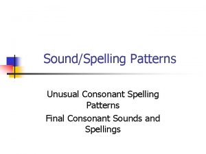 SoundSpelling Patterns Unusual Consonant Spelling Patterns Final Consonant