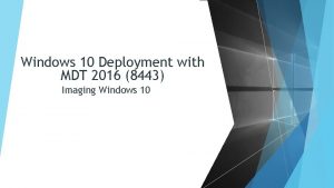 Windows 10 Deployment with MDT 2016 8443 Imaging