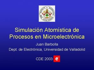 Simulacin Atomstica de Procesos en Microelectrnica Juan Barbolla