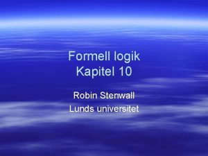 Formell logik Kapitel 10 Robin Stenwall Lunds universitet