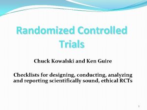 Randomized Controlled Trials Chuck Kowalski and Ken Guire