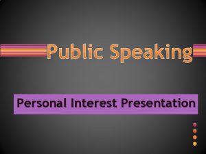 Public Speaking Personal Interest Presentation Speaking to Inform