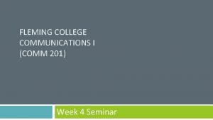 FLEMING COLLEGE COMMUNICATIONS I COMM 201 Week 4