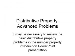Distributive Property Advanced Problems It may be necessary