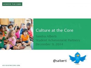 Culture at the Core Sandra Alberti Student Achievement