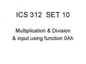 ICS 312 SET 10 Multiplication Division input using