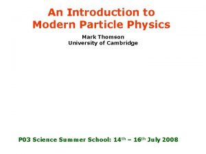 An Introduction to Modern Particle Physics Mark Thomson