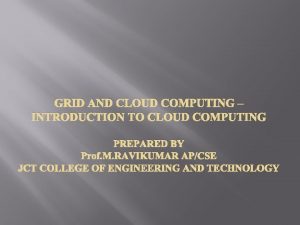 GRID AND CLOUD COMPUTING INTRODUCTION TO CLOUD COMPUTING