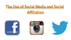 The Use of Social Media and Social Affiliation