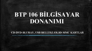 BTP 106 BLGSAYAR DONANIMI CDDVDBLURAY USB BELLEKLER SDMMC
