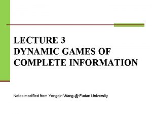 LECTURE 3 DYNAMIC GAMES OF COMPLETE INFORMATION Notes
