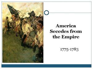 America Secedes from the Empire 1775 1783 I