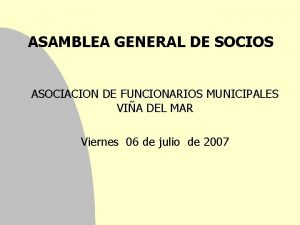 ASAMBLEA GENERAL DE SOCIOS ASOCIACION DE FUNCIONARIOS MUNICIPALES
