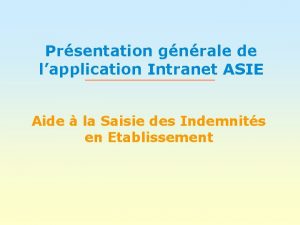 Prsentation gnrale de lapplication Intranet ASIE Aide la