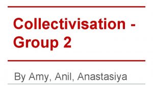 Collectivisation Group 2 By Amy Anil Anastasiya Instructions
