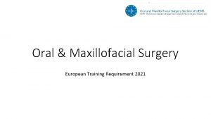 Oral Maxillofacial Surgery European Training Requirement 2021 Background