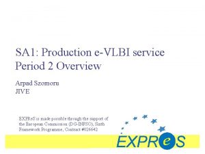 SA 1 Production eVLBI service Period 2 Overview