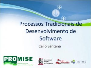 Processos Tradicionais de Desenvolvimento de Software Clio Santana